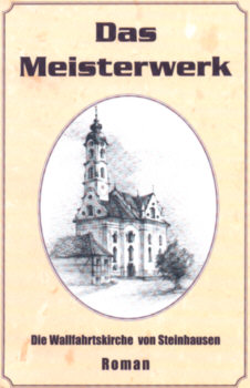 Das Meisterwerk - Die Wallfahrtskirche von Steinhausen (Roman)